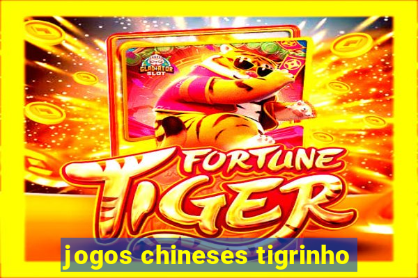 jogos chineses tigrinho